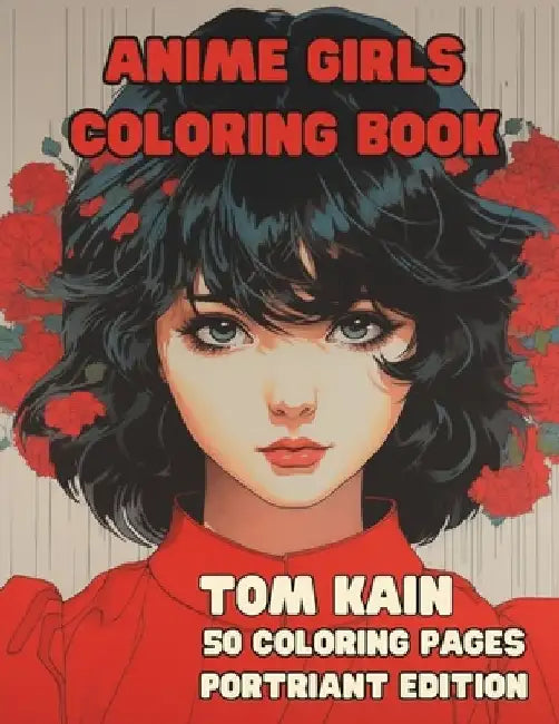Anime Girls Coloring Book: Manga & Anime Girls Portraits For Kids & Adults by Tom Kain