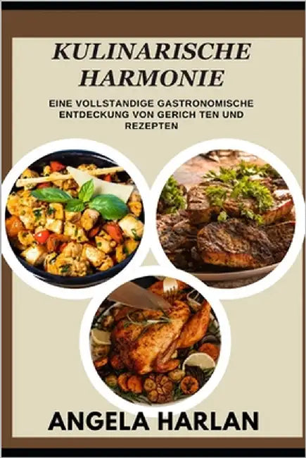 Kulinarische Harmonie: Wine vollstandige gastronomische entdeckung von gerich ten und rezepten by Harlan, Angela