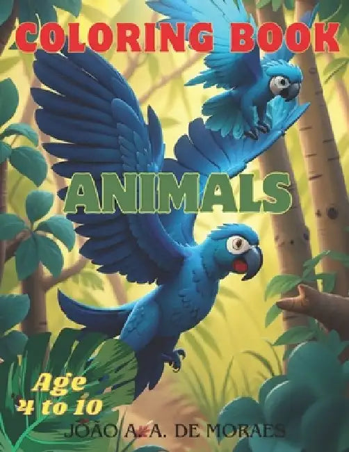 Coloring Book - Animals: Animal Coloring Book for Kids by João Antônio A. de Moraes