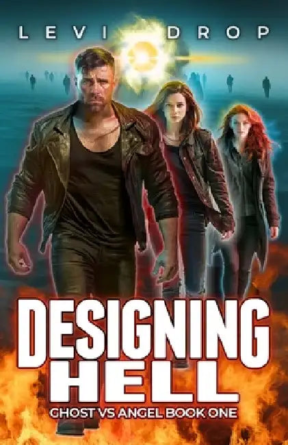 Designing Hell: Ghost Vs Angel Book One by Levi Drop