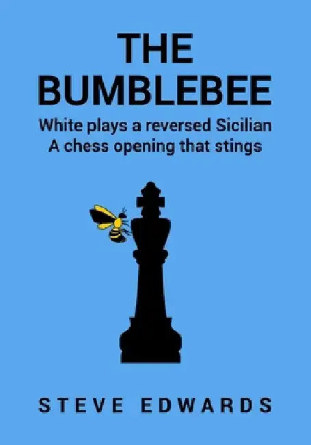 The Bumblebee: A Chess opening that Stings by Steve Edwards