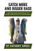 Catch More and Bigger Bass: A Pro Fishing Guide's Approach to Help You Be a More Successful & Consistent Angler by Anthony Awgul