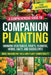 Companion Planting for Beginners: A Comprehensive Guide to Growing Vegetables, Fruits, Flowers, Herbs, Cacti, and Succulents while Maximizing Yield an by Dion Rosser