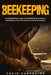 Beekeeping: A Comprehensive Guide to the Rewarding Journey of Beekeeping from Hive Set Up to Honey Harvesting by David
