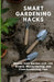 Smart Gardening Hacks: Master Your Garden with 125 Simple, Money-Saving, and Time-Conserving Tips by Lilian Gillie