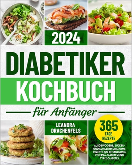 Diabetiker-Kochbuch für Anfänger: Ausgewogene, zucker- und kohlenhydratarme Rezepte zur Behandlung von Prä-Diabetes und Typ-2-Diabetes by Leandra Drachenfels