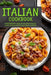 Italian Cookbook: Your Essential Guide To The Art Of Italian Home Cooking In 50 Traditional Recipes by Emma Yang