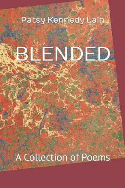 Blended: A Collection of Poems by Patsy Kennedy Lain