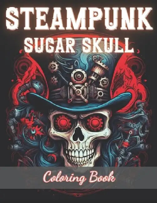 Steampunk Sugar Skull Coloring Book: New Edition And Unique High-quality illustrations Coloring Pages by Eliseo Johnston