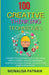 100 Creative Thinking Techniques: Unleash the potential to generate ideas, refine problem-solving capabilities, optimize decision-making, ascend to th by Monalisa Patnaik