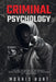 Criminal Psychology: Explore the Nature of the Criminal Mind and Discover the Secrets of Profiling and Lie Detection by Morris Hunt