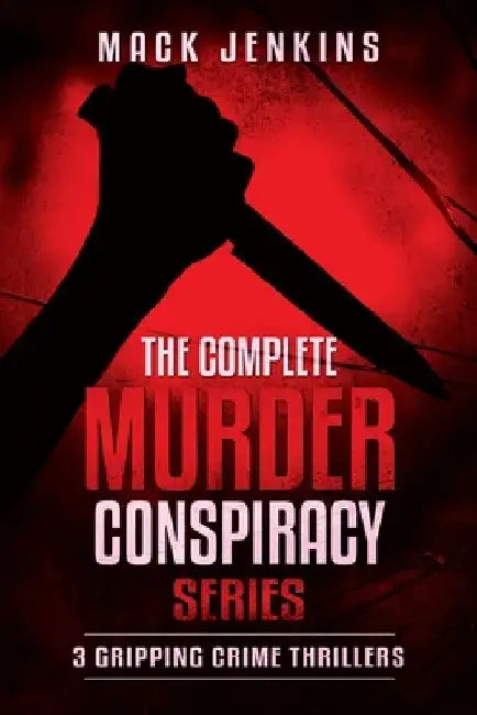The Complete Murder Conspiracy Series: 3 Gripping Crime Thrillers by Mack Jenkins