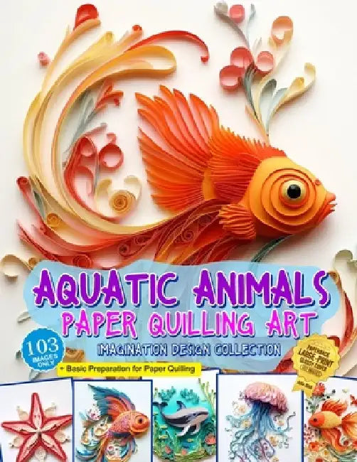 Aquatic Animals Paper Quilling Art Imagination Design Collection: Fish and other aquatic animals quilling design collection by Julia Blish
