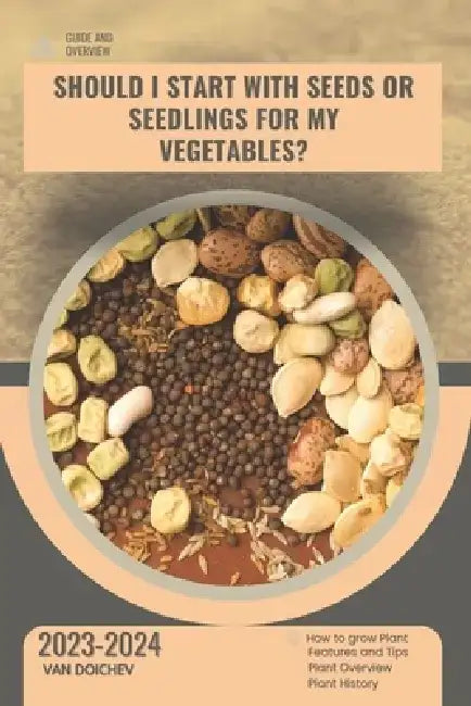 Should I start with seeds or seedlings for my vegetables?: Guide and overview by Van Doichev