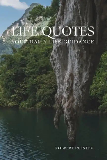 Life Quotes: Your Daily Life Guidance by Robbert Piontek