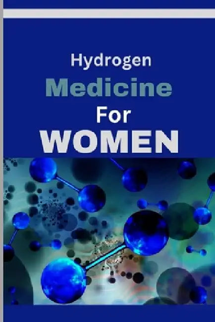 Hydrogen Medicine For Women: Every woman's Guide to Balancing Hormones and Navigating Wellness Across Life Stages by Freda Panam