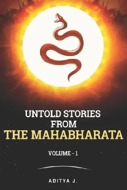 Untold Stories from the Mahabharata: Volume 1 by Aditya J