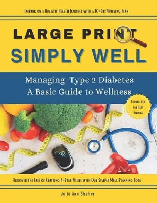Simply Well Large Print: Managing Type 2 Diabetes A Basic Guide to Wellness by Julie Ann Shaffer