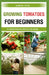 growing tomatoes for beginners: A comprehensive step by step guide by Gabriel Ryan