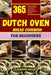 Dutch Oven Bread Cookbook for Beginners: 365 days of easy and affordable dutch oven bread recipes for your baking journey by Alanna Mills