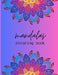 Adult Mandala Coloring Book: "Elevate Your Mood and Immerse in Relaxation with the Excited Adult Mandala Coloring Book" by Peter-Gaye's Publishing