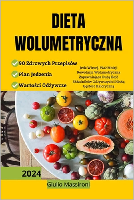 Dieta Wolumetryczna: Jedz Więcej, Waż Mniej: Rewolucja Wolumetryczna Zapewniająca Dużą Ilośc Skladników Od by Giulio Massironi
