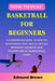 How to play basketball for beginners: A Comprehensive Guide To Mastering The Skills, Rules, winning secrets and Teamwork in basketball game. Includes by Edmund Brown