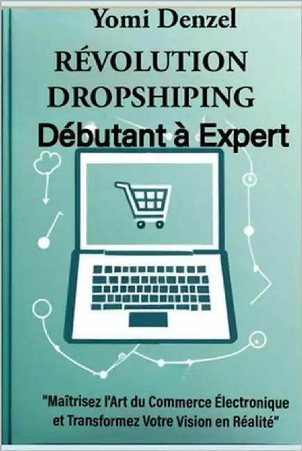 Révolution dropshiping: débutant à expert by Denzel, Yomi