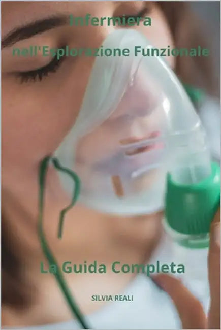 Infermiera nell'Esplorazione Funzionale La Guida Completa by Reali, Silvia