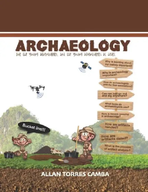 Archaeology: for the young adventurers, and the young adventurers at heart by Allan Torres Camba