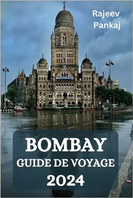 Bombay Guide de Voyage 2024 by Pankaj, Rajeev