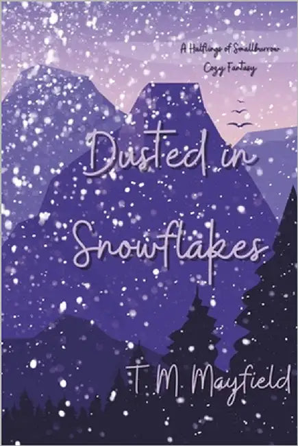 Dusted in Snowflakes: A Halflings of Smallburrow Cozy Fantasy by Mayfield, T. M.