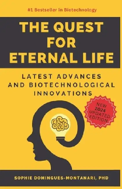 The Quest for Eternal Life: Latest Advances and Biotechnological Innovations by Sophie Domingues-Montanari