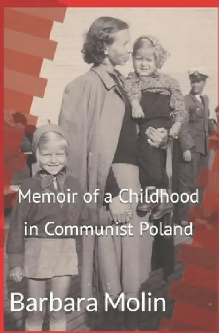Memoir of a Childhood in Communist Poland by Barbara Molin