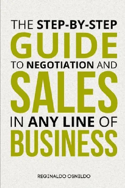 The step-by-step guide to negotiation and sales in any line of business by Reginaldo Osnildo