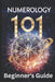 Numerology 101 Beginner's Guide: Crack the Code of Numbers and Transform Your Life with Simple Steps and Easy Wisdom by Daniel Sanjurjo