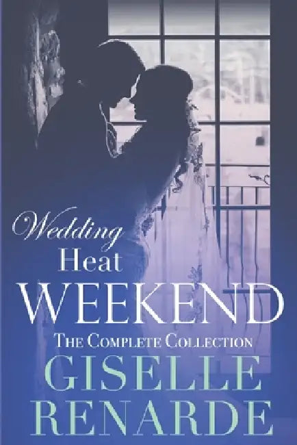 Wedding Heat Weekend: The Complete Collection by Giselle Renarde