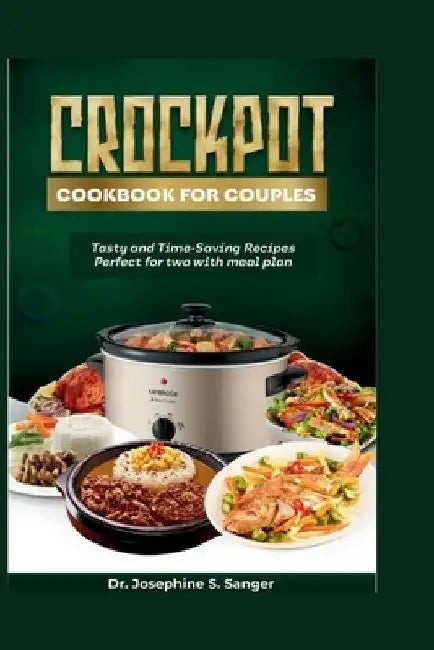Crockpot Cookbook for Couples: Tasty and Time-Saving Recipes Perfect for Two With Meal Plan by Josephine S. Sanger