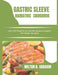 Gastric Sleeve Bariatric Cookbook: Over 120+ Flavorful and Healthful Recipes to Support Your Weight Loss Goals. by Milton B. Graham