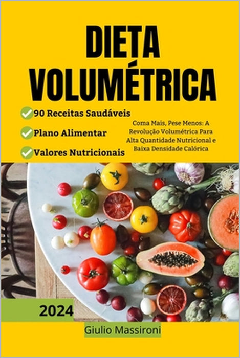Dieta Volumétrica: Coma Mais, Pese Menos: A Revolução Volumétrica Para Alta Quantidade Nutricional e Baixa Densidade Calórica by Giulio Massironi