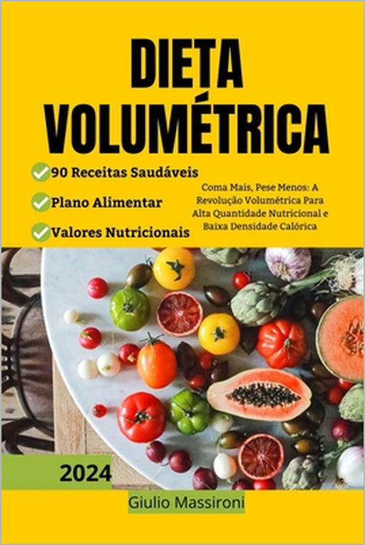 Dieta Volumétrica: Coma Mais, Pese Menos: A Revolução Volumétrica Para Alta Quantidade Nutricional e Baixa Densidade Calórica by Giulio Massironi