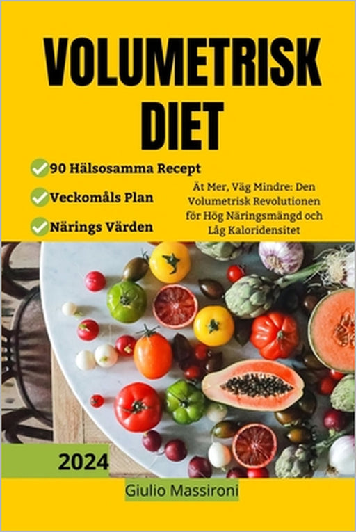 Volumetrisk Diet: Ät Mer, Väg Mindre: Den Volumetrisk Revolutionen för Hög Näringsmängd och Låg Kaloridensitet by Giulio Massironi
