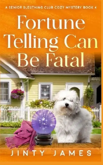 Fortune Telling Can Be Fatal: A Senior Sleuthing Club Cozy Mystery - Book 4 by Jinty James