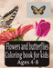 Flowers And Butterflies Coloring Book For Kids Ages 4-8 by Eagle Publishing
