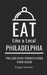 Eat Like a Local- Philadelphia: Philadelphia Pennsylvania Food Guide by Eat Like A. Local