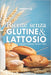 Ricette senza glutine e lattosio: Tante informazioni utili per cucinare piatti dolci e salati, antipasti, primi, secondi, contorni, lievitati e dolci by Cibisenza