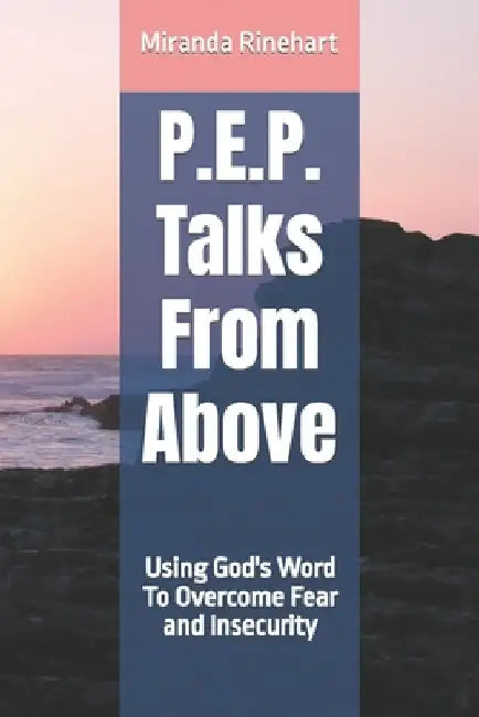 P.E.P. Talks From Above: Using God's Word To Overcome Fear and Insecurity by Miranda Rinehart