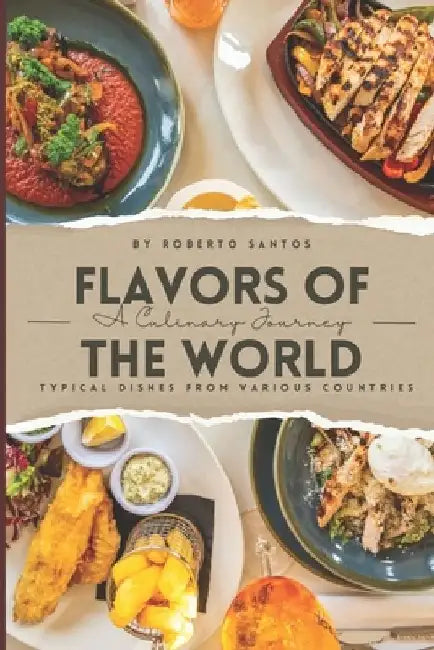 Flavors of the World: A Culinary Journey by Prof Roberto Nunes Dos Santos