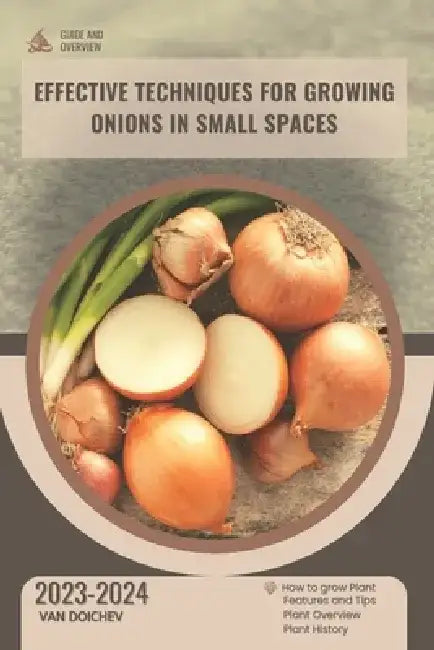 Effective techniques for growing onions in small spaces: Guide and overview by Van Doichev