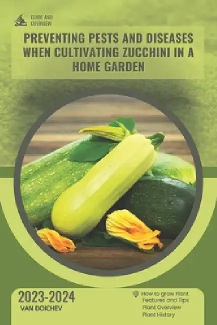 Preventing pests and diseases when cultivating zucchini in a home garden: Guide and overview by Van Doichev